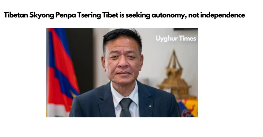 Tibetan leader: Tibet  is  seeking autonomy, not independence