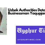 Uzbek Authorities Detain Uyghur Businessman Yaqupjan Momin