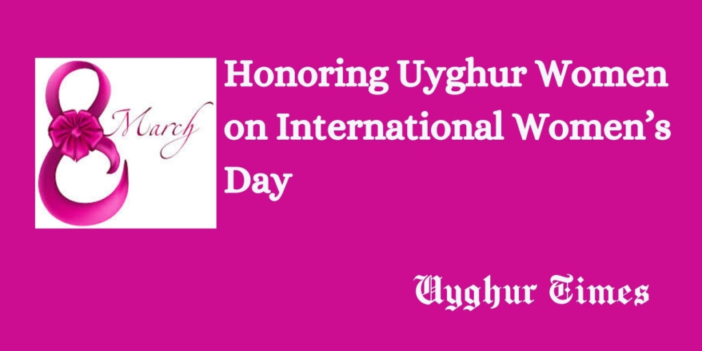 Honoring Uyghur Women on International Women’s Day