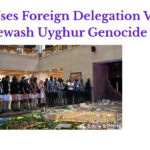 China Uses Foreign Delegation Visits to Whitewash Uyghur Genocide