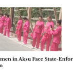 Uyghur Women in Aksu Face State-Enforced Cultural Assimilation