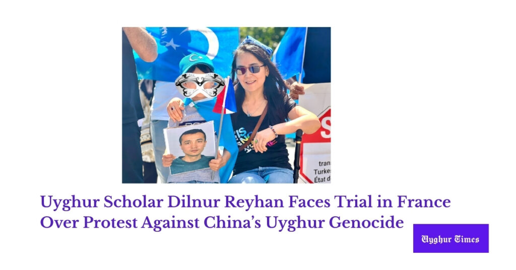 Uyghur Scholar Dilnur Reyhan Faces Trial in France Over Protest Against China’s Uyghur Genocide