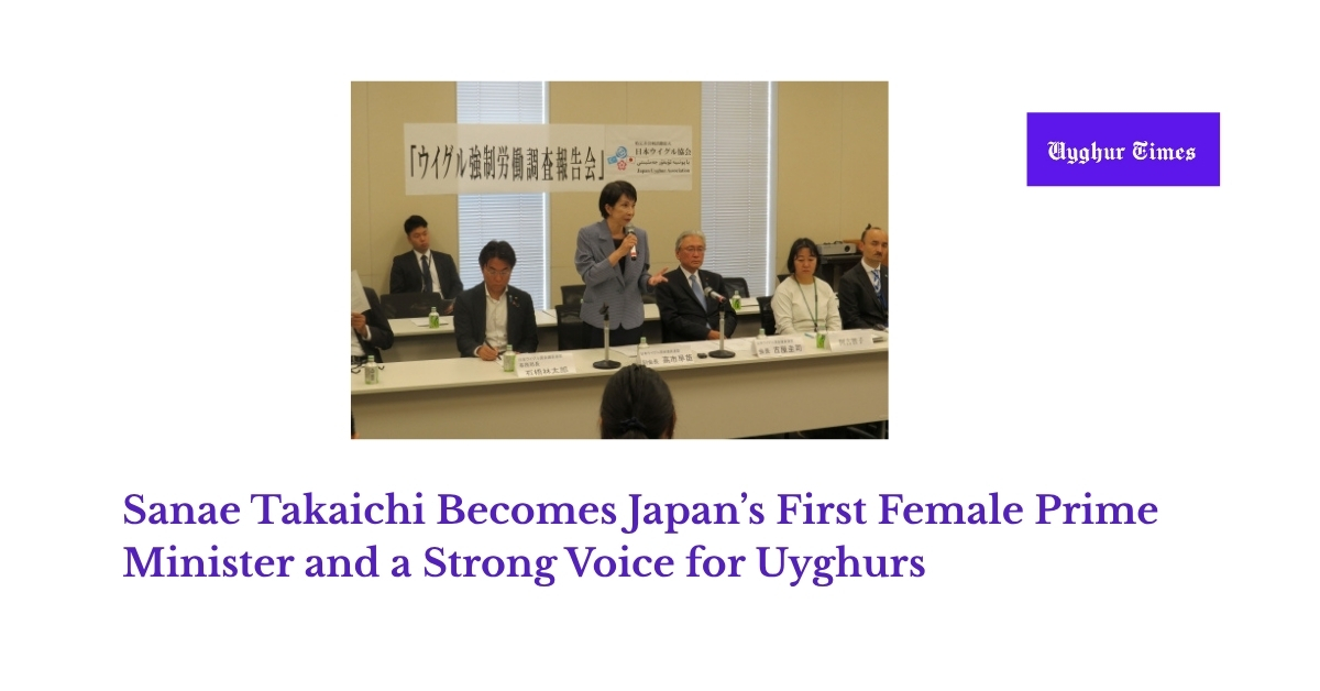Sanae Takaichi Becomes Japan’s First Female Prime Minister and a Strong Voice for Uyghurs