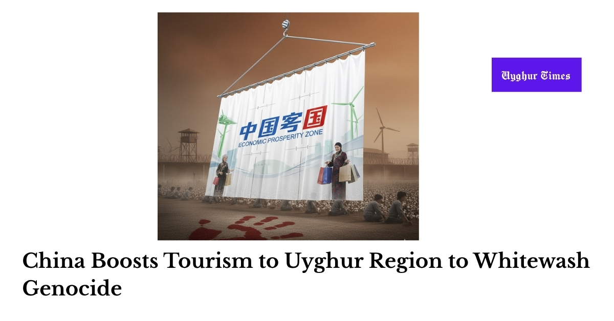 China Boosts Tourism to Uyghur Region to Whitewash Genocide